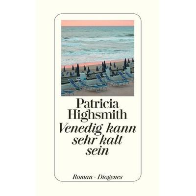 Venedig kann sehr kalt sein, Gebundene Ausgabe von Patricia Highsmith, Diogenes Verlag AG, 978-3-257-06412-4