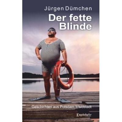 Der fette Blinde, Taschenbuch von Jürgen Dümchen, Engelsdorfer Verlag, 978-3-96145-389-4