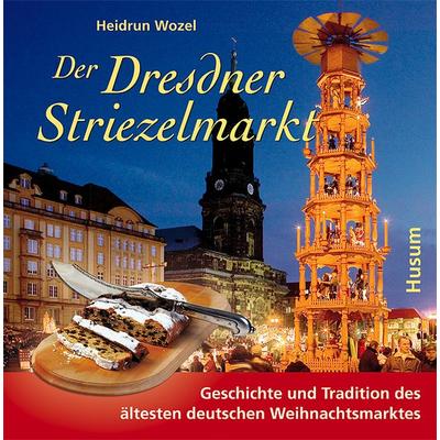 Der Dresdner Striezelmarkt, Gebundene Ausgabe von Heidrun Wozel, Husum Druck- und Verlagsgesellschaft, 978-3-89876-455-1