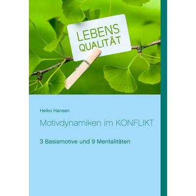 Motivdynamiken im KONFLIKT, Taschenbuch von Heiko Hansen, BoD – Books on Demand, 978-3-7494-7936-8