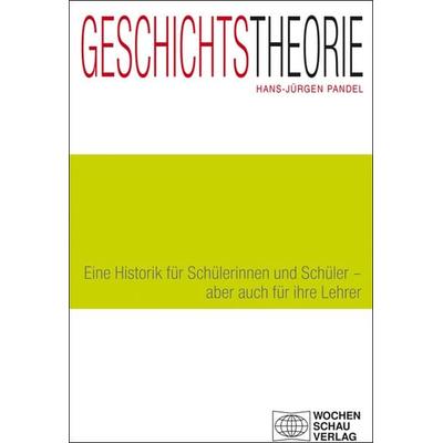Geschichtstheorie, Taschenbuch von Hans-Jürgen Pandel, Wochenschau, 978-3-7344-0227-2