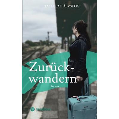 Zurückwandern, Taschenbuch von Tallulah Älvskog, Tredition, 978-3-347-95707-7