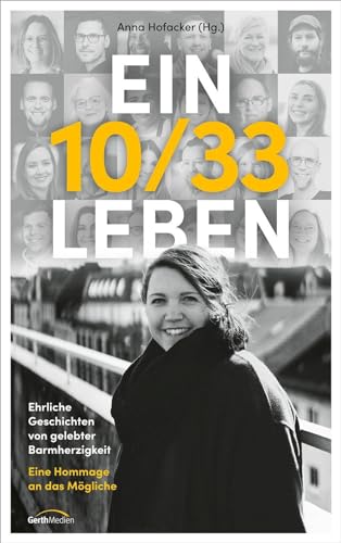 Anna Hofacker - Ein 10/33 Leben: Ehrliche Geschichten von gelebter Barmherzigkeit. Eine Hommage an das Mögliche. - Preis vom 13.10.2026 11:25:28 h