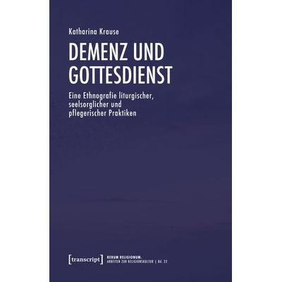 Demenz und Gottesdienst, Taschenbuch von Katharina Krause, Transcript, 978-3-8376-8424-7