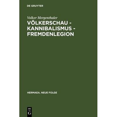 Völkerschau - Kannibalismus - Fremdenlegion, Gebundene Ausgabe von Volker Mergenthaler, De Gruyter, 978-3-484-15109-3