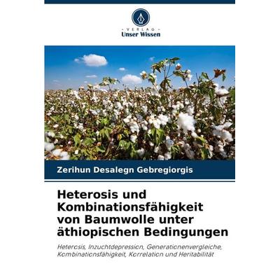 Heterosis und Kombinationsfähigkeit von Baumwolle unter äthiopischen Bedingungen, Taschenbuch von Zerihun Desalegn Gebregiorgis, Verlag Unser Wissen,