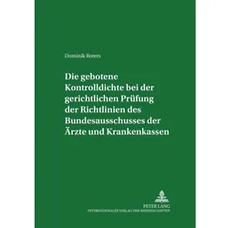 Die gebotene Kontrolldichte bei der gerichtlichen Prüfung der Richtlinien des Bundesausschusses der, Fachbücher von Ingwer Ebsen, Dominik Roters