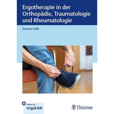 Ergotherapie in Orthopädie, Traumatologie und Rheumatologie, Gebundene Ausgabe von Doreen Cölle, Thieme, 978-3-13-245476-7