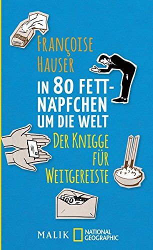 Francoise Hauser - In 80 Fettnäpfchen um die Welt: Der Knigge für Weitgereiste (National Geographic Taschenbuch, Band 40598) - Preis vom 05.10.2026 03:47:11 h