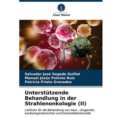 Unterstützende Behandlung in der Strahlenonkologie (II), Taschenbuch von Salvador José Segado Guillot,Manuel Jesús Polonio Ruiz,Patricia Prieto