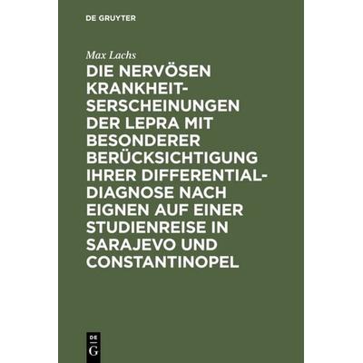 Die nervösen Krankheitserscheinungen der Lepra mit besonderer Berücksichtigung ihrer Differential-Diagnose nach eignen auf einer Studienreise in