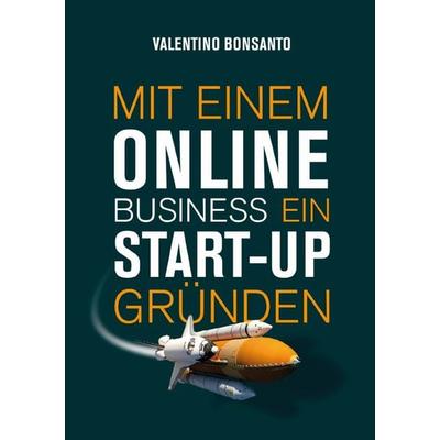 Mit einem Online Business ein Start-up gründen, Taschenbuch von Valentino Bonsanto, Epubli, 978-3-7565-4838-5