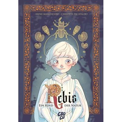 Rebis - Ein Kind der Natur, Taschenbuch von Irene Marchesini,Carlotta Dicataldo, Crocu