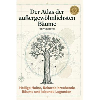 Der Atlas der außergewöhnlichsten Bäume, Gebundene Ausgabe von Oliver Horn, BoD - Books on Demand, 978-3-695-38350-4