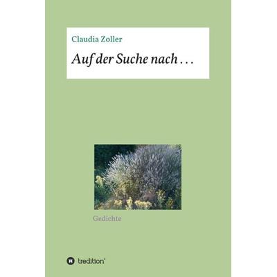 Auf der Suche nach . . ., Gebundene Ausgabe von Claudia Zoller, Tredition, 978-3-347-13792-9