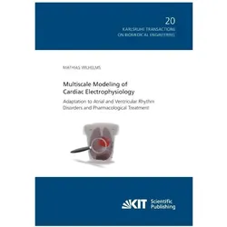 Multiscale Modeling of Cardiac Electrophysiology: Adaptation to Atrial and Ventricular Rhythm Disord, Fachbücher von Mathias Wilhelms