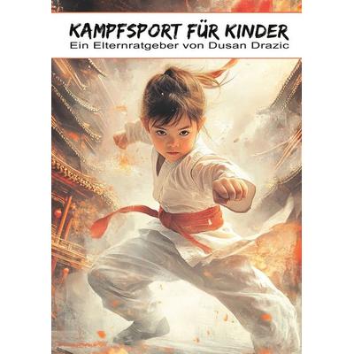 Kampfsport für Kinder, Taschenbuch von Dusan Drazic, BoD – Books on Demand, 978-3-7693-1764-0