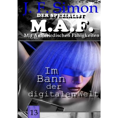 Der Spezialist M.A.F. / Im Bann der digitalen Welt (Der Spezialist M.A.F. 13), Taschenbuch von J. F. Simon, Epubli, 978-3-565-16458-5