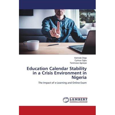 Education Calendar Stability in a Crisis Environment in Nigeria, Taschenbuch von Kehinde Oteje,Cyrinus Ogbu,Tanimowo Agranpe, LAP LAMBERT Academic