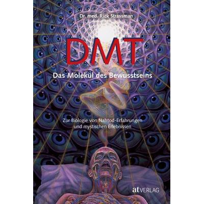 DMT, Gebundene Ausgabe von Rick Strassman, AT Verlag, 978-3-85502-967-9