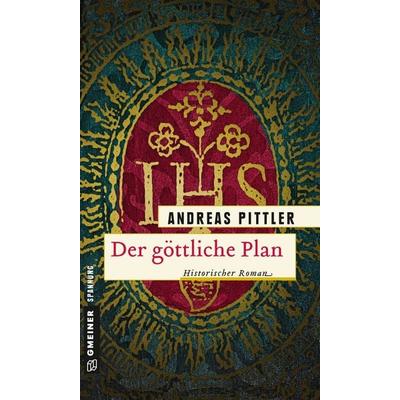 Der göttliche Plan, Taschenbuch von Andreas Pittler, Gmeiner-Verlag, 978-3-8392-1821-1