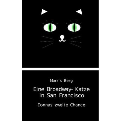 Eine Broadway-Katze in San Francisco, Taschenbuch von Morris Berg, BoD – Books on Demand, 978-3-7481-5006-0