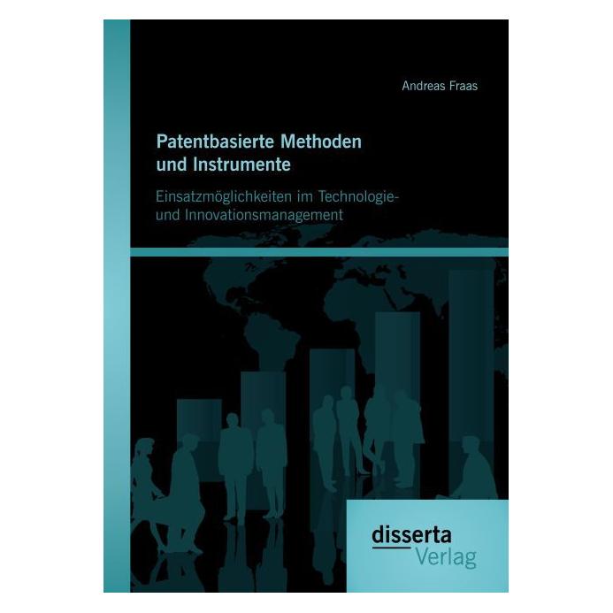 Disserta Patentbasierte Methoden und lnstrumente: Einsatzmöglichkeiten im Technologie- und lnnovationsmanagem (Deutsch, Softcover, Andreas Fraas) (55578506)