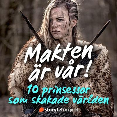 Makten är vår! 10 prinsessor som skakade världen - Nina Hampusson, Audio, 9789178397518