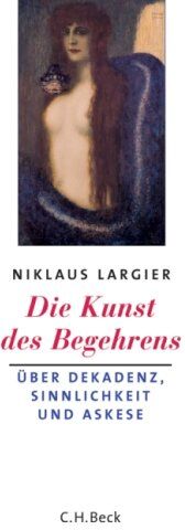 Niklaus Largier - Die Kunst des Begehrens: Dekandenz, Sinnlichkeit und Askese - Preis vom 30.09.2026 22:30:23 h