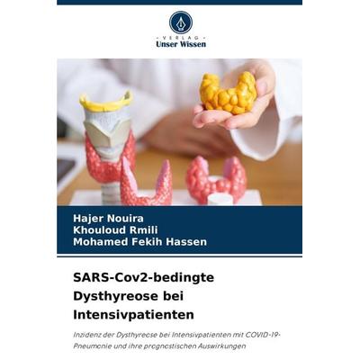 SARS-Cov2-bedingte Dysthyreose bei Intensivpatienten, Taschenbuch von Hajer Nouira,Khouloud Rmili,Mohamed Fekih Hassen, Verlag Unser Wissen,