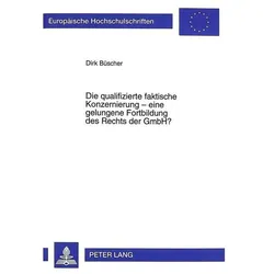 Die qualifizierte faktische Konzernierung - eine gelungene Fortbildung des Rechts der GmbH?, Fachbücher von Dirk Büscher