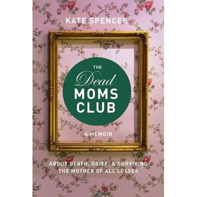 The Dead Moms Club, Taschenbuch von Kate Spencer, Basic Books, 978-1-58005-687-8