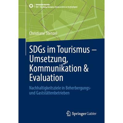 SDGs im Tourismus – Umsetzung, Kommunikation & Evaluation, Taschenbuch von Christiane Stenzel, Springer Fachmedien Wiesbaden GmbH, 978-3-658-50757-2