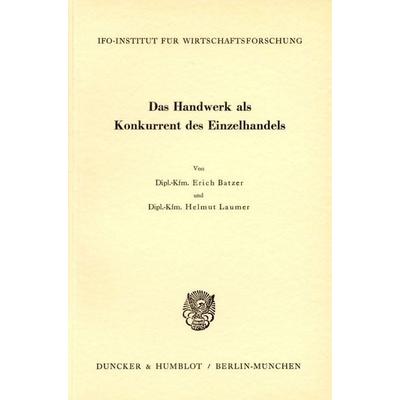 Das Handwerk als Konkurrent des Einzelhandels., Taschenbuch von Helmut Laumer,Erich Batzer, Duncker & Humblot, 978-3-428-00059-3