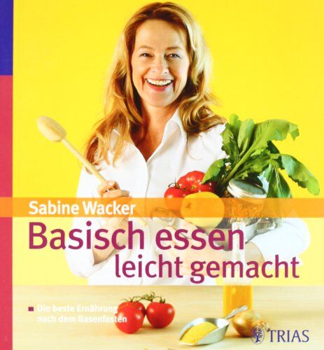 Sabine Wacker - Basisch essen - leicht gemacht: Die beste Ernährung nach dem Basenfasten - Preis vom 09.10.2026 07:28:09 h