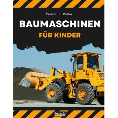 Baumaschinen für Kinder, Taschenbuch von Conrad K. Butler, Conrad K. Publishing WAW, 978-83-67600-19-4