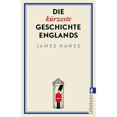 Die kürzeste Geschichte Englands, Taschenbuch von James Hawes, Ullstein Taschenbuch, 978-3-548-06504-5