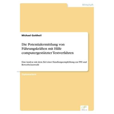 Die Potentialermittlung von Führungskräften mit Hilfe computergestützter Testverfahren, Taschenbuch von Michael Gottheil, GRIN, 978-3-8386-5714-1