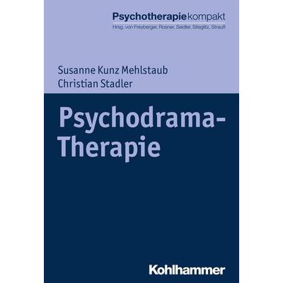 Psychodrama-Therapie, Taschenbuch von Susanne Kunz Mehlstaub,Christian Stadler, Kohlhammer, 978-3-17-028723-5