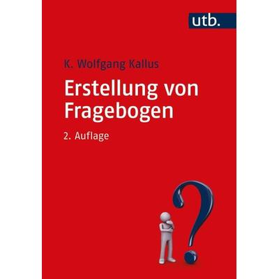 Erstellung von Fragebogen, Taschenbuch von K. Wolfgang Kallus, Utb GmbH, 978-3-8252-4465-1