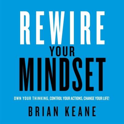 Rewire Your Mindset - Brian Keane, Audio, 9781781335550
