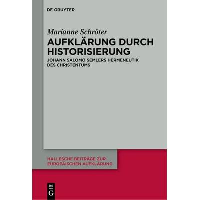 Aufklärung durch Historisierung, Gebundene Ausgabe von Marianne Schröter, De Gruyter, 978-3-11-026259-9