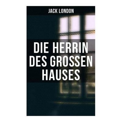 Die Herrin des Großen Hauses, Taschenbuch von Jack London, Musaicum Books, 978-80-272-6206-9