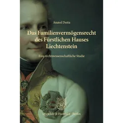 Das Familienvermögensrecht des Fürstlichen Hauses Liechtenstein, Fachbücher von Anatol Dutta, Arthur Stögmann
