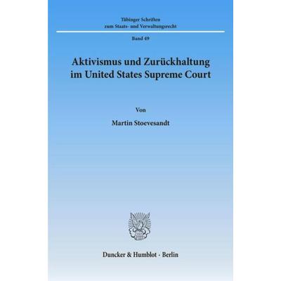 Aktivismus und Zurückhaltung im United States Supreme Court., Taschenbuch von Martin Stoevesandt, Duncker & Humblot, 978-3-428-09488-2