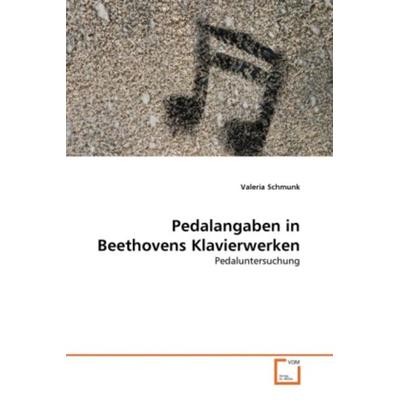Schmunk, V: Pedalangaben in Beethovens Klavierwerken, Taschenbuch von Valeria Schmunk, VDM, 978-3-639-32261-3