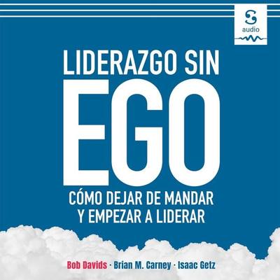 Liderazgo sin ego - Bob Davids,Brian M. Carney,Isaac Getz, Audio, 9781094422633