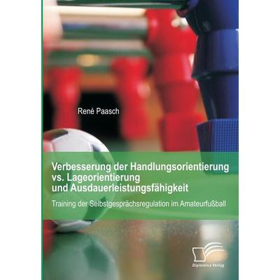 Verbesserung der Handlungsorientierung vs. Lageorientierung und Ausdauerleistungsfähigkeit: Training der Selbstgesprächsregulation im Amateurfußball,