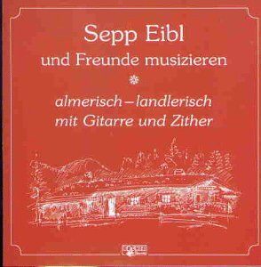 Eibl, Sepp und Freunde - Almerisch-Landlerisch - Preis vom 05.10.2026 03:47:11 h