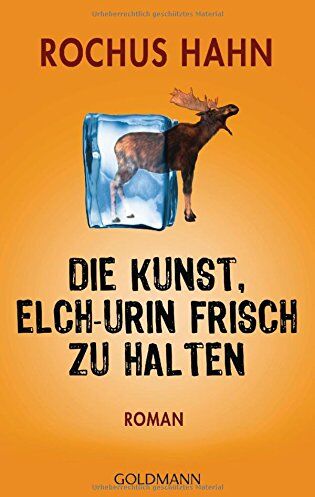 Rochus Hahn - Die Kunst, Elch-Urin frisch zu halten: Roman - Preis vom 09.10.2026 07:28:09 h